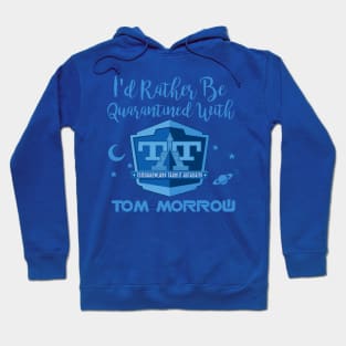 I'd Rather Be Quarantined With Tom Morrow Hoodie